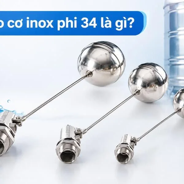 Phao Cơ Inox Phi 34 Là Gì? Cấu Tạo, Nguyên Lý Và Ứng Dụng